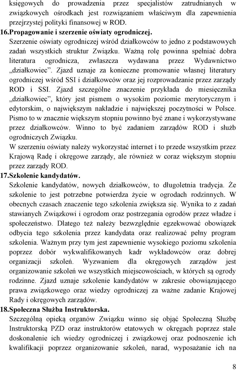 Ważną rolę powinna spełniać dobra literatura ogrodnicza, zwłaszcza wydawana przez Wydawnictwo działkowiec.