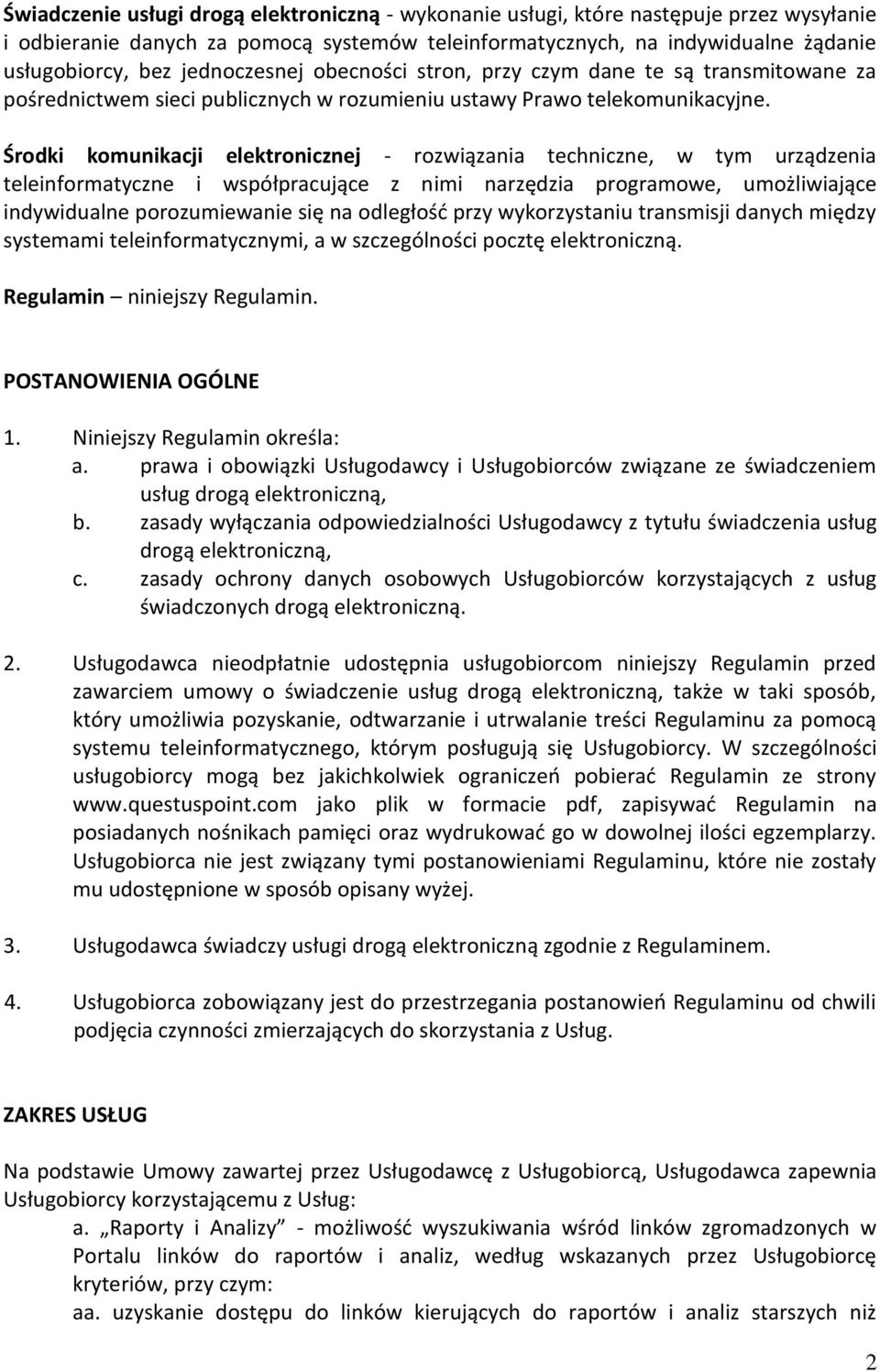 Środki komunikacji elektronicznej - rozwiązania techniczne, w tym urządzenia teleinformatyczne i współpracujące z nimi narzędzia programowe, umożliwiające indywidualne porozumiewanie się na odległość