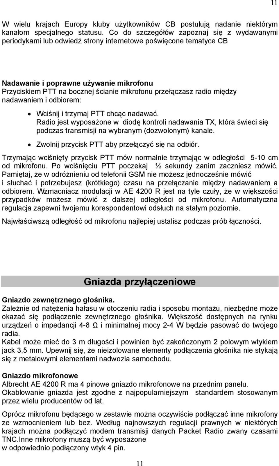 przełączasz radio między nadawaniem i odbiorem: Wciśnij i trzymaj PTT chcąc nadawać.