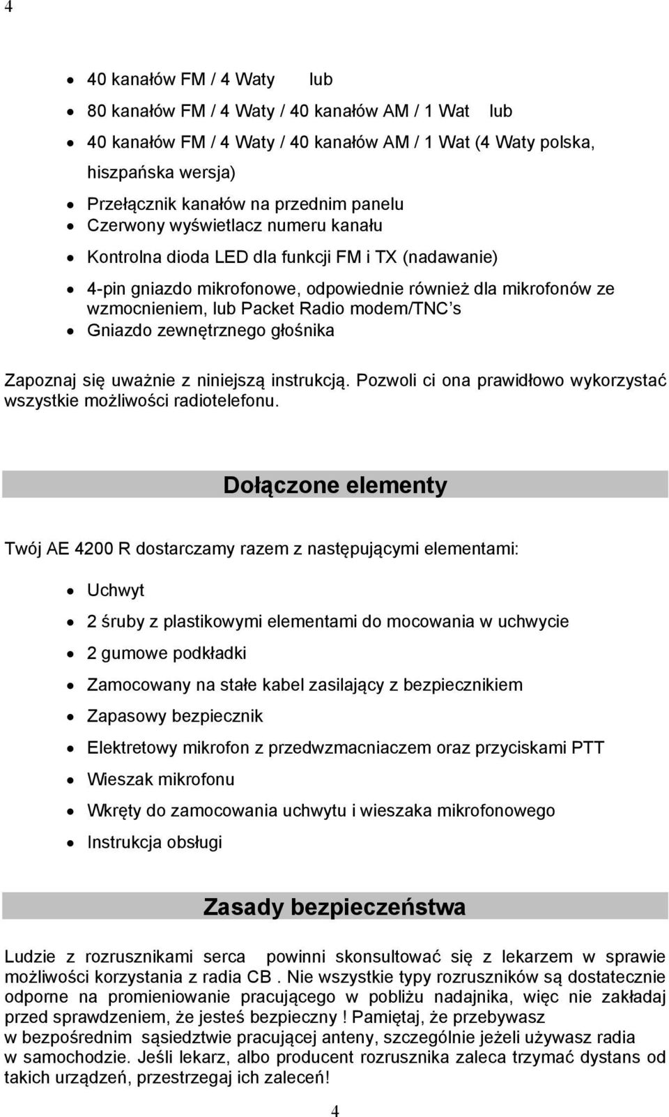 s Gniazdo zewnętrznego głośnika Zapoznaj się uważnie z niniejszą instrukcją. Pozwoli ci ona prawidłowo wykorzystać wszystkie możliwości radiotelefonu.