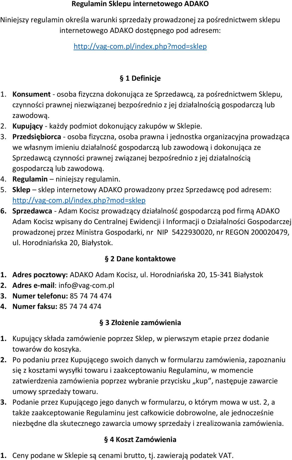 Kupujący - każdy podmiot dokonujący zakupów w Sklepie. 3.