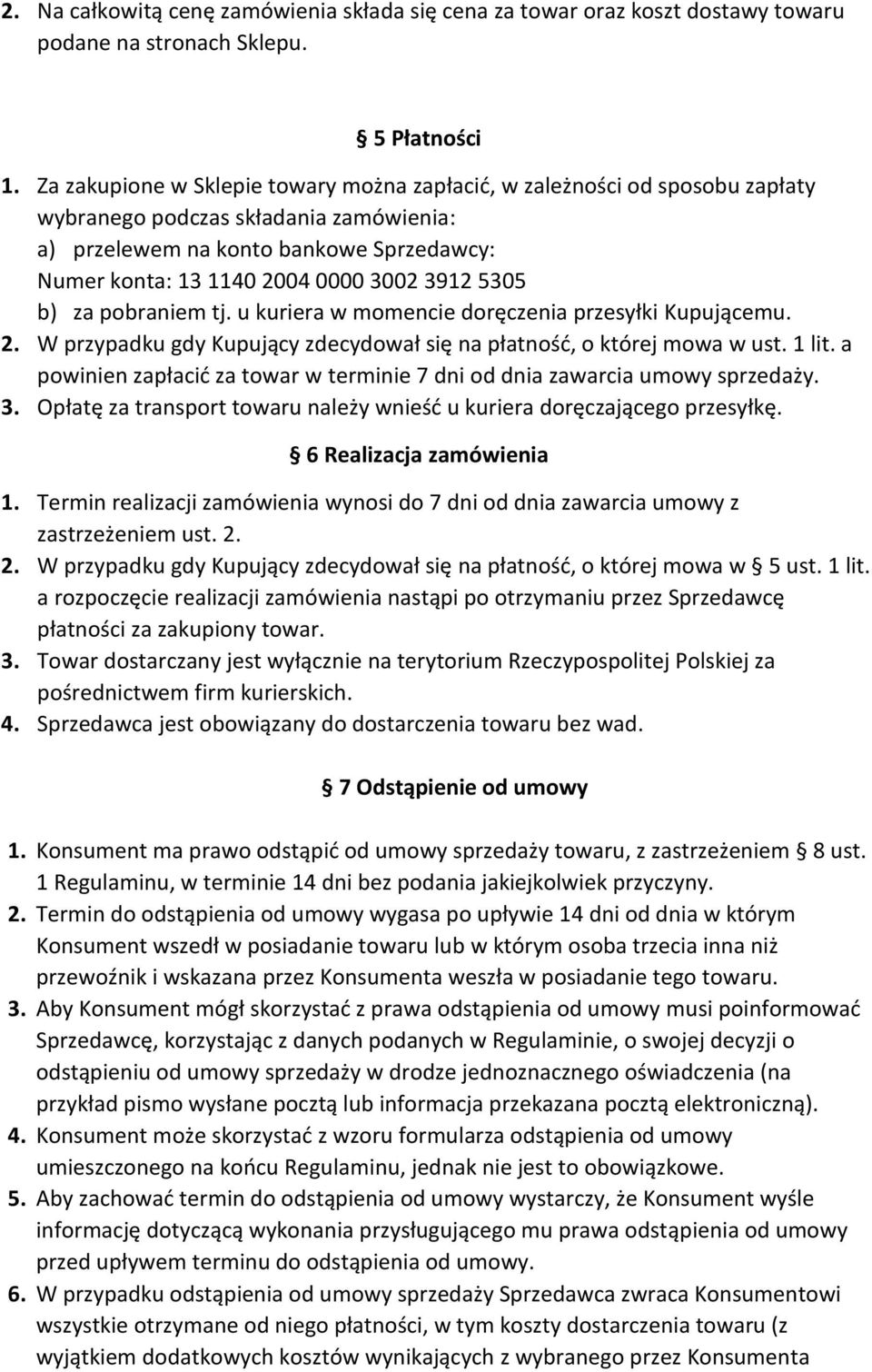 3912 5305 b) za pobraniem tj. u kuriera w momencie doręczenia przesyłki Kupującemu. 2. W przypadku gdy Kupujący zdecydował się na płatność, o której mowa w ust. 1 lit.