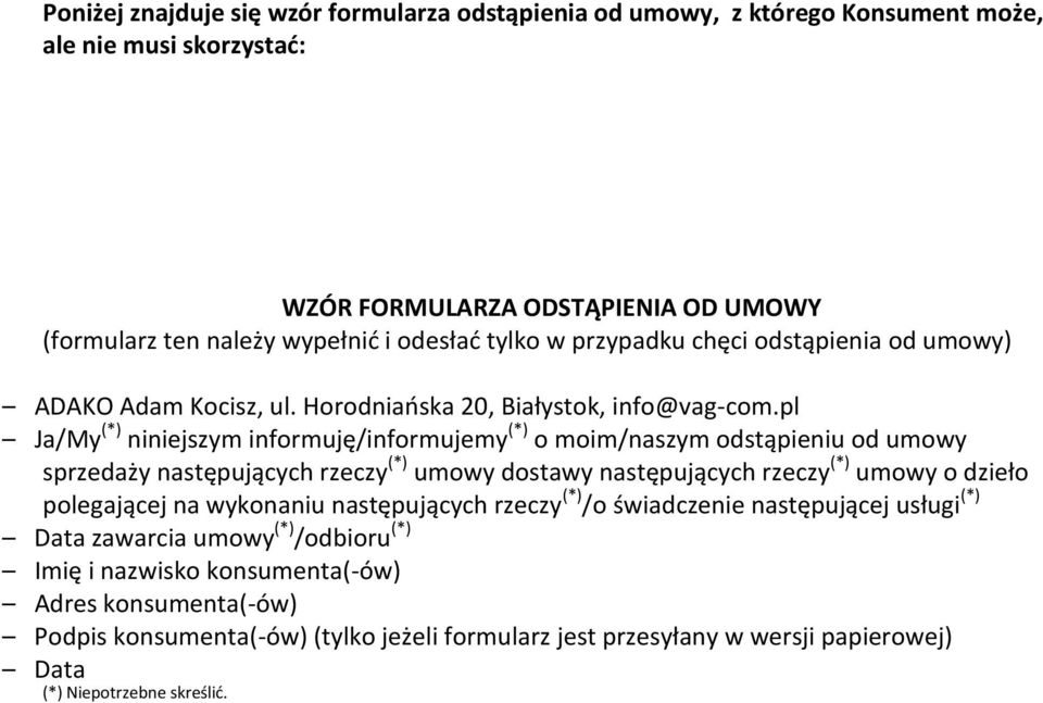 pl Ja/My (*) niniejszym informuję/informujemy (*) o moim/naszym odstąpieniu od umowy sprzedaży następujących rzeczy (*) umowy dostawy następujących rzeczy (*) umowy o dzieło polegającej na