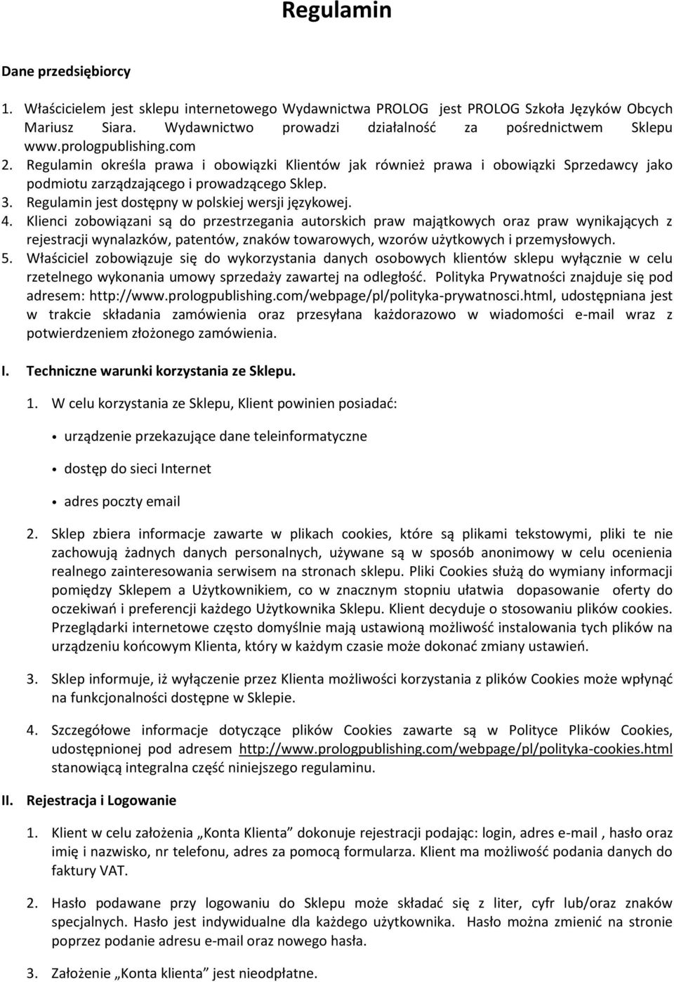 Regulamin określa prawa i obowiązki Klientów jak również prawa i obowiązki Sprzedawcy jako podmiotu zarządzającego i prowadzącego Sklep. 3. Regulamin jest dostępny w polskiej wersji językowej. 4.