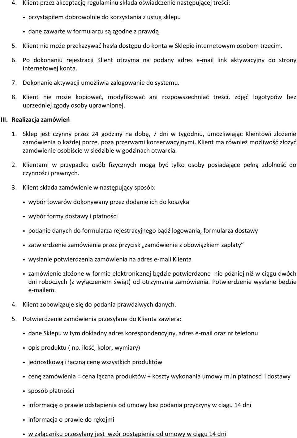 Po dokonaniu rejestracji Klient otrzyma na podany adres e-mail link aktywacyjny do strony internetowej konta. 7. Dokonanie aktywacji umożliwia zalogowanie do systemu. 8.