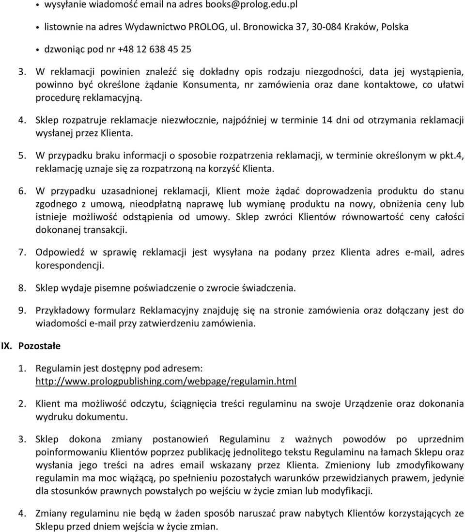 reklamacyjną. 4. Sklep rozpatruje reklamacje niezwłocznie, najpóźniej w terminie 14 dni od otrzymania reklamacji wysłanej przez Klienta. 5.