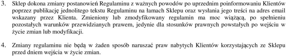 Zmieniony lub zmodyfikowany regulamin ma moc wiążącą, po spełnieniu pozostałych warunków przewidzianych prawem, jedynie dla stosunków