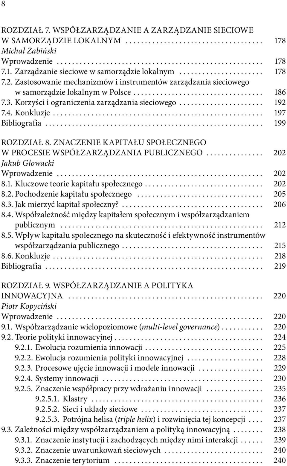 3. Korzyści i ograniczenia zarządzania sieciowego...................... 192 7.4. Konkluzje....................................................... 197 Bibliografia......................................................... 199 ROZDZIAŁ 8.