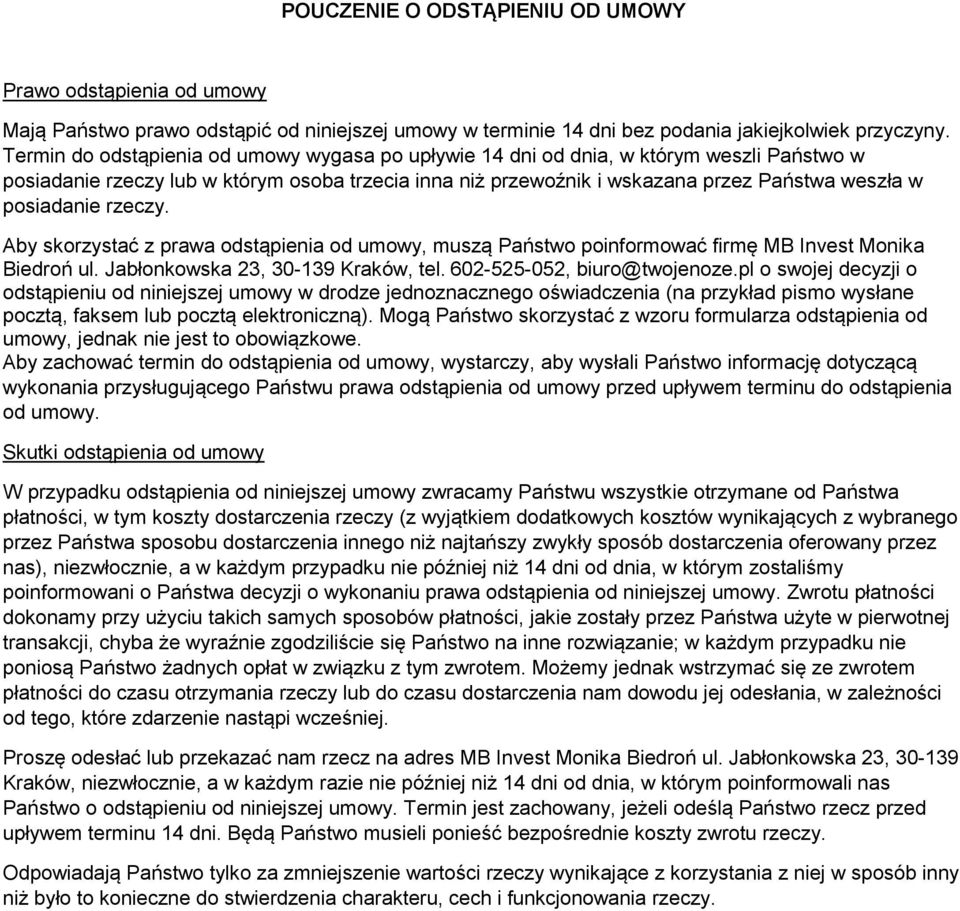 posiadanie rzeczy. Aby skorzystać z prawa odstąpienia od umowy, muszą Państwo poinformować firmę MB Invest Monika Biedroń ul. Jabłonkowska 23,, tel. 602-525-052, biuro@twojenoze.