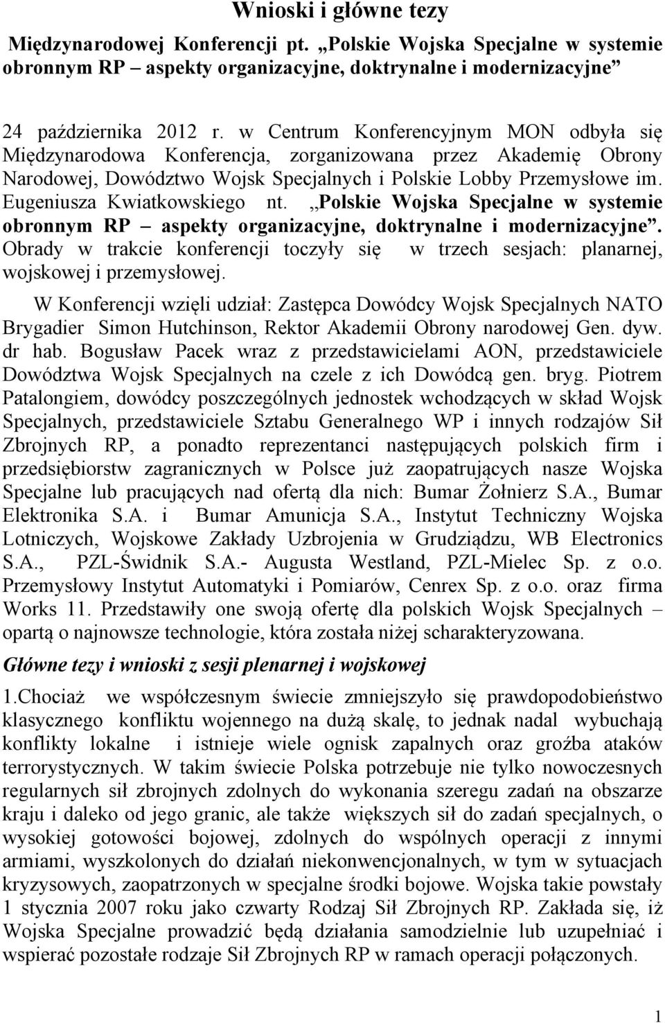 Eugeniusza Kwiatkowskiego nt. Polskie Wojska Specjalne w systemie obronnym RP aspekty organizacyjne, doktrynalne i modernizacyjne.