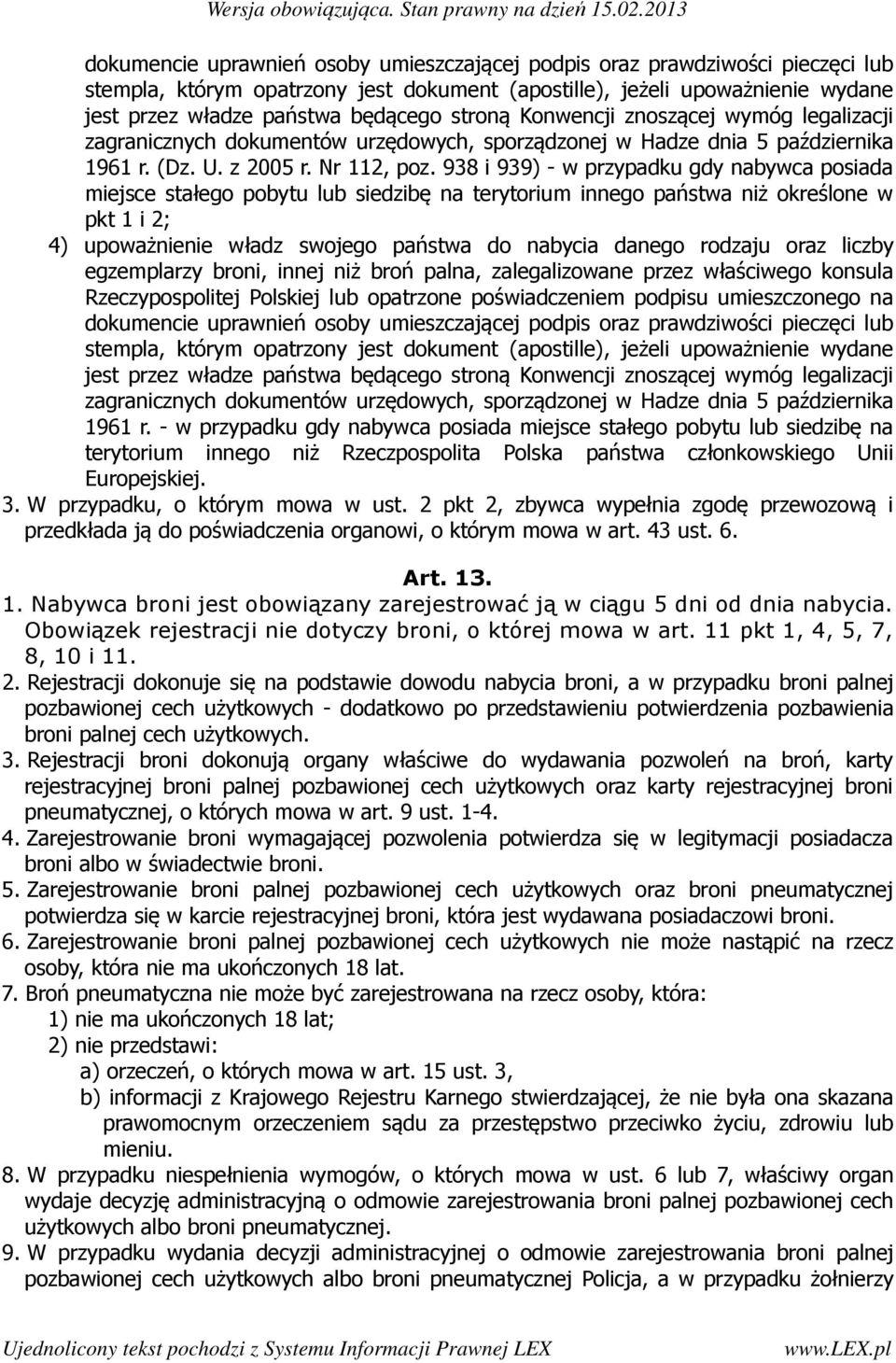 938 i 939) - w przypadku gdy nabywca posiada miejsce stałego pobytu lub siedzibę na terytorium innego państwa niż określone w pkt 1 i 2; 4) upoważnienie władz swojego państwa do nabycia danego