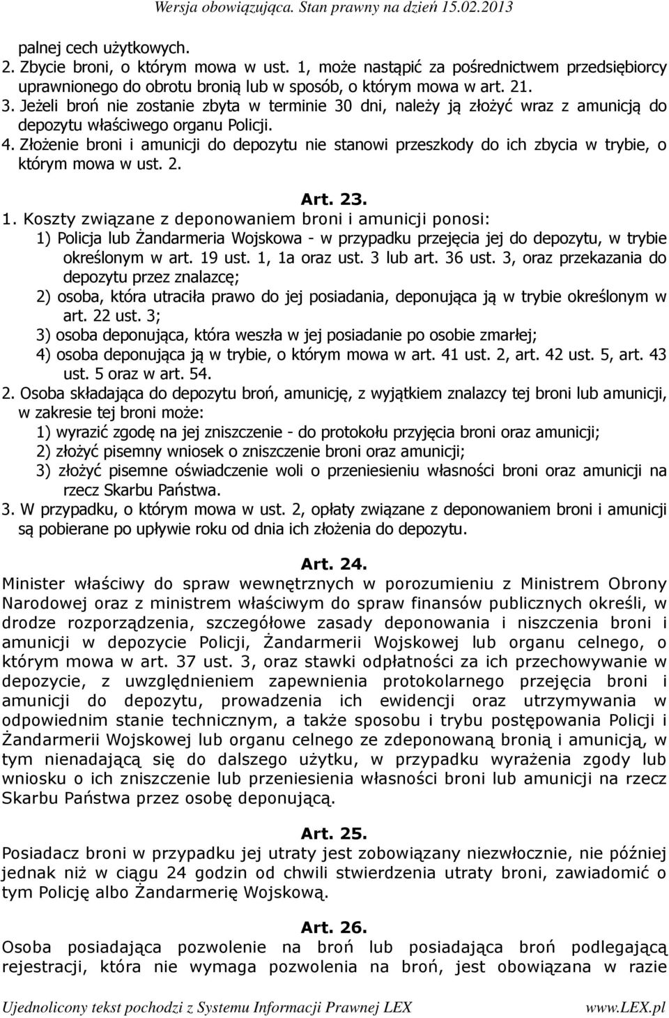 Złożenie broni i amunicji do depozytu nie stanowi przeszkody do ich zbycia w trybie, o którym mowa w ust. 2. Art. 23. 1.