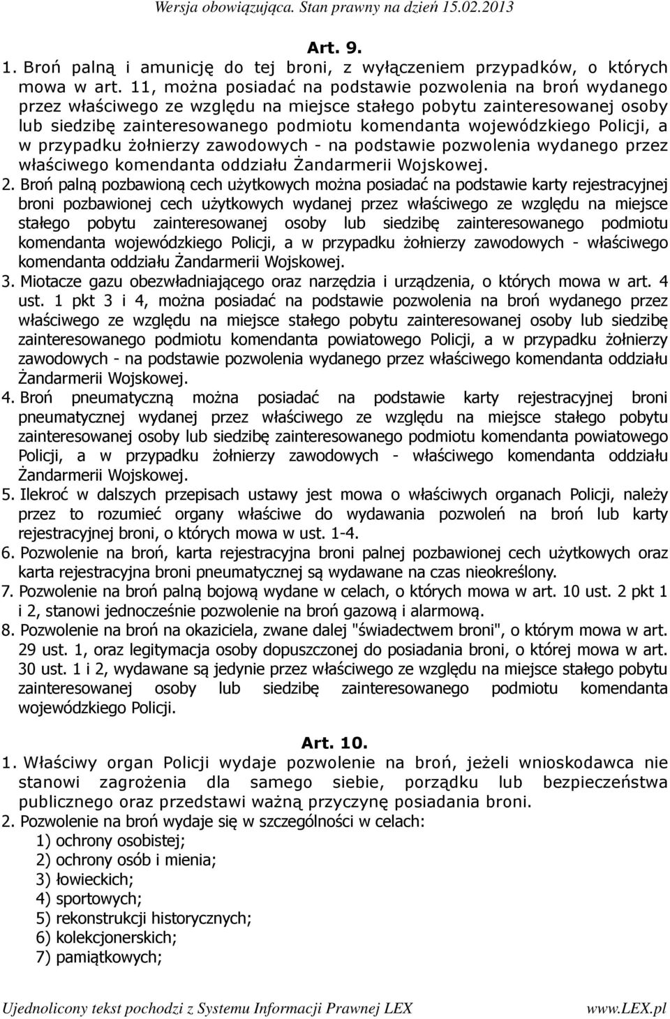 Policji, a w przypadku żołnierzy zawodowych - na podstawie pozwolenia wydanego przez właściwego komendanta oddziału Żandarmerii Wojskowej. 2.