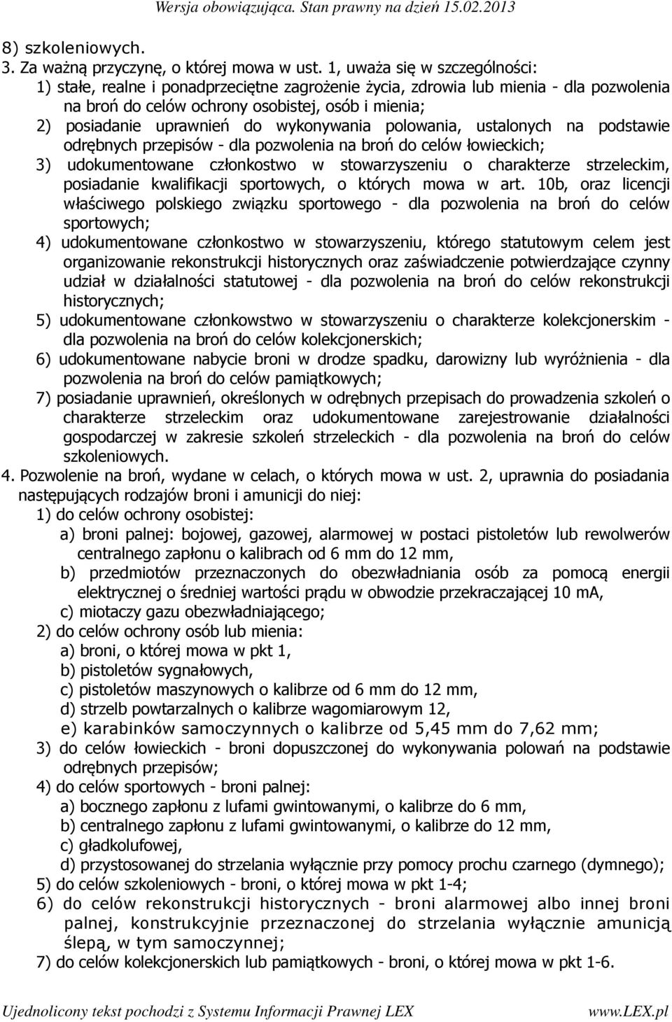 wykonywania polowania, ustalonych na podstawie odrębnych przepisów - dla pozwolenia na broń do celów łowieckich; 3) udokumentowane członkostwo w stowarzyszeniu o charakterze strzeleckim, posiadanie