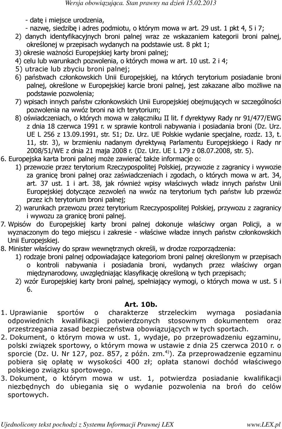 8 pkt 1; 3) okresie ważności Europejskiej karty broni palnej; 4) celu lub warunkach pozwolenia, o których mowa w art. 10 ust.