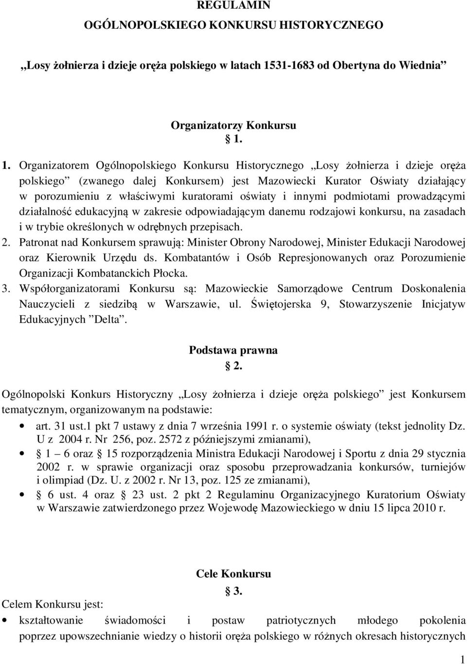 1. Organizatorem Ogólnopolskiego Konkursu Historycznego Losy żołnierza i dzieje oręża polskiego (zwanego dalej Konkursem) jest Mazowiecki Kurator Oświaty działający w porozumieniu z właściwymi