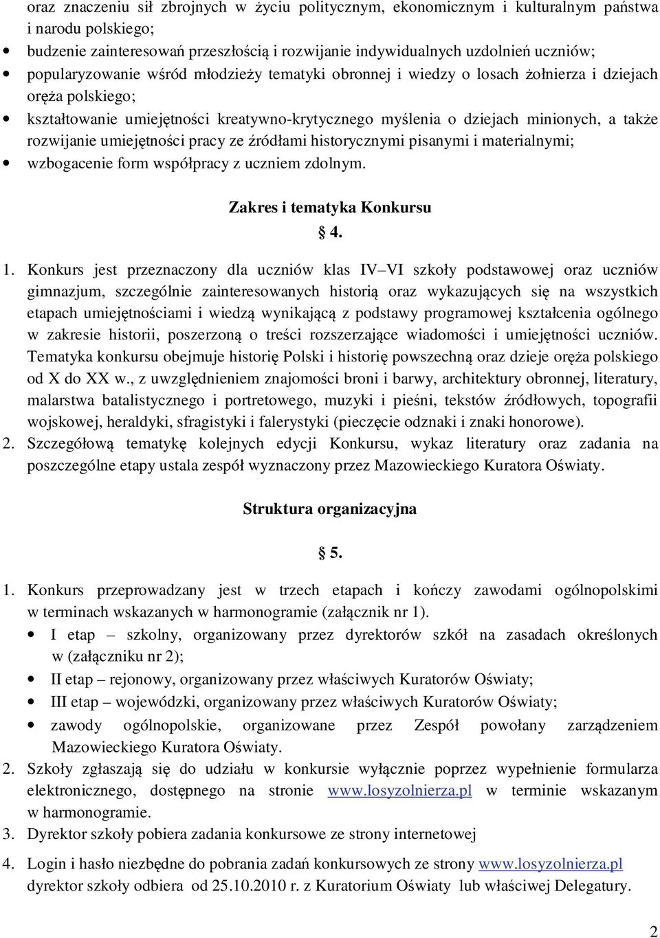 rozwijanie umiejętności pracy ze źródłami historycznymi pisanymi i materialnymi; wzbogacenie form współpracy z uczniem zdolnym. Zakres i tematyka Konkursu 4. 1.