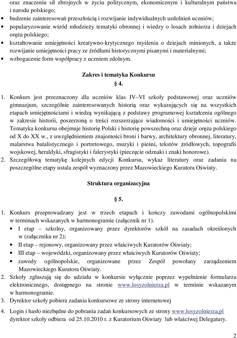 rozwijanie umiejętności pracy ze źródłami historycznymi pisanymi i materialnymi; wzbogacenie form współpracy z uczniem zdolnym. Zakres i tematyka Konkursu 4. 1.