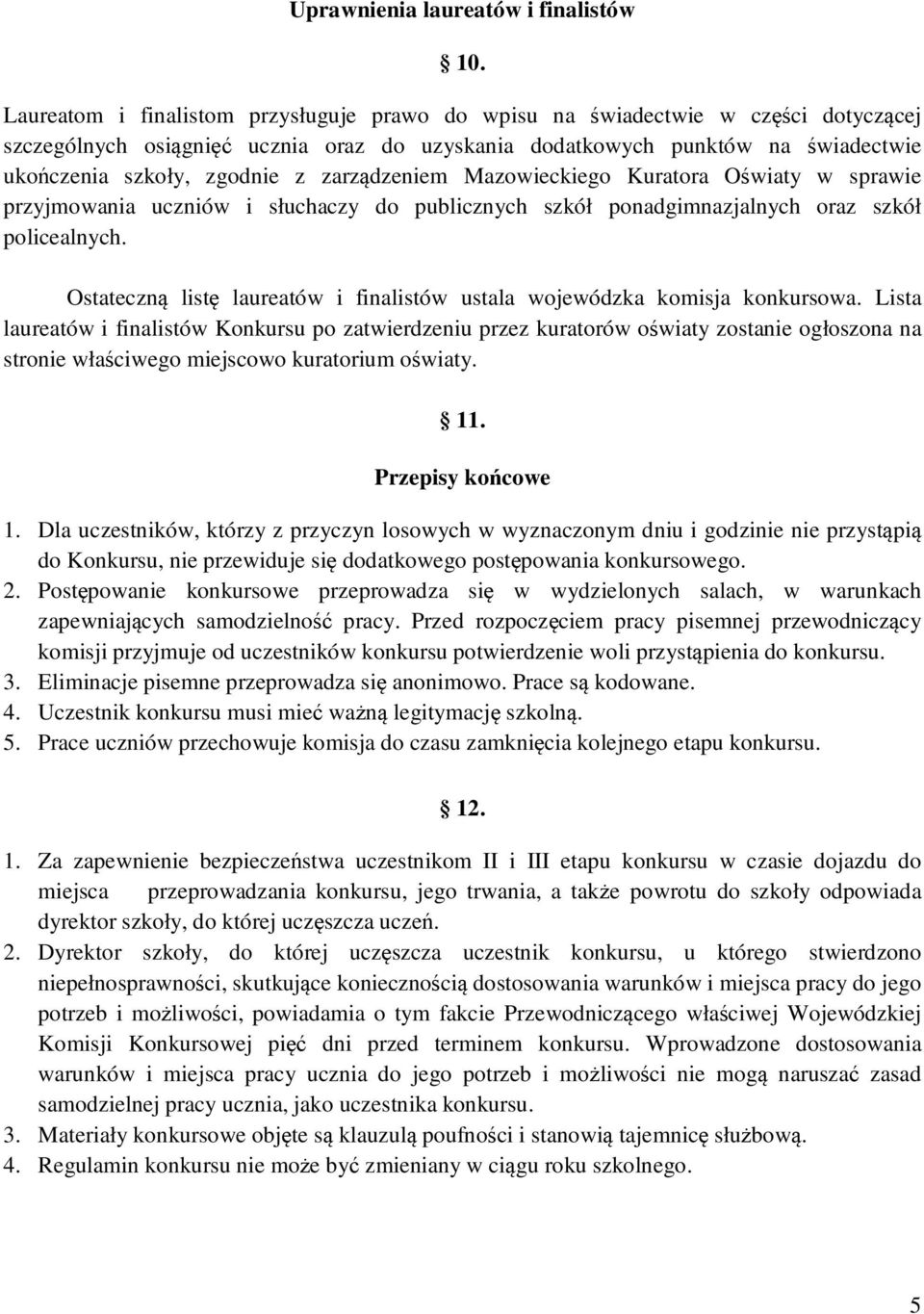 zarządzeniem Mazowieckiego Kuratora Oświaty w sprawie przyjmowania uczniów i słuchaczy do publicznych szkół ponadgimnazjalnych oraz szkół policealnych.