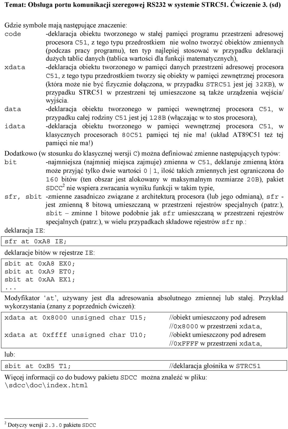 pamięci danych przestrzeni adresowej procesora C51, z tego typu przedrostkiem tworzy się obiekty w pamięci zewnętrznej procesora (która może nie być fizycznie dołączona, w przypadku STRC51 jest jej