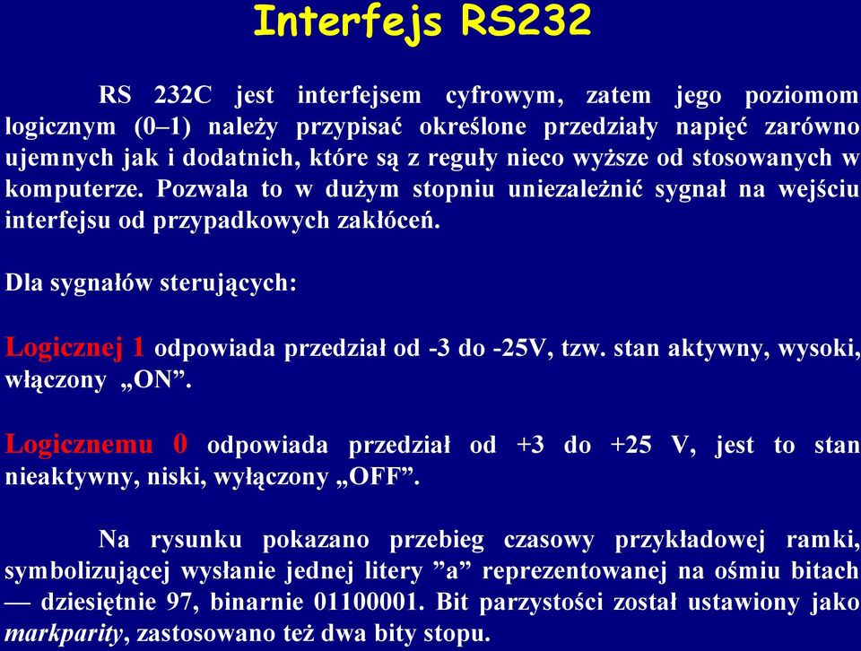 Dla sygnałów sterujących: Logicznej 1 odpowiada przedział od -3 do -25V, tzw. stan aktywny, wysoki, włączony ON.