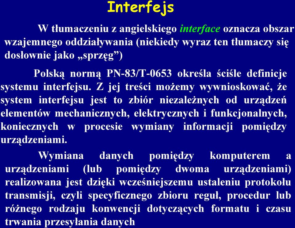 Z jej treści możemy wywnioskować, że system interfejsu jest to zbiór niezależnych od urządzeń elementów mechanicznych, elektrycznych i funkcjonalnych, koniecznych w procesie