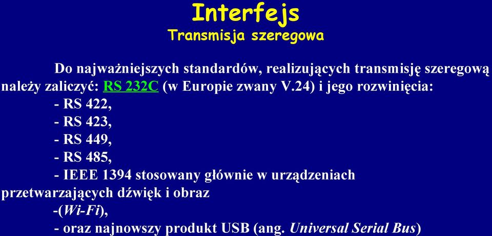 24) i jego rozwinięcia: - RS 422, - RS 423, - RS 449, - RS 485, - IEEE 1394 stosowany