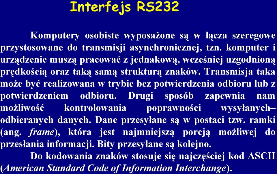 Transmisja taka może być realizowana w trybie bez potwierdzenia odbioru lub z potwierdzeniem odbioru.