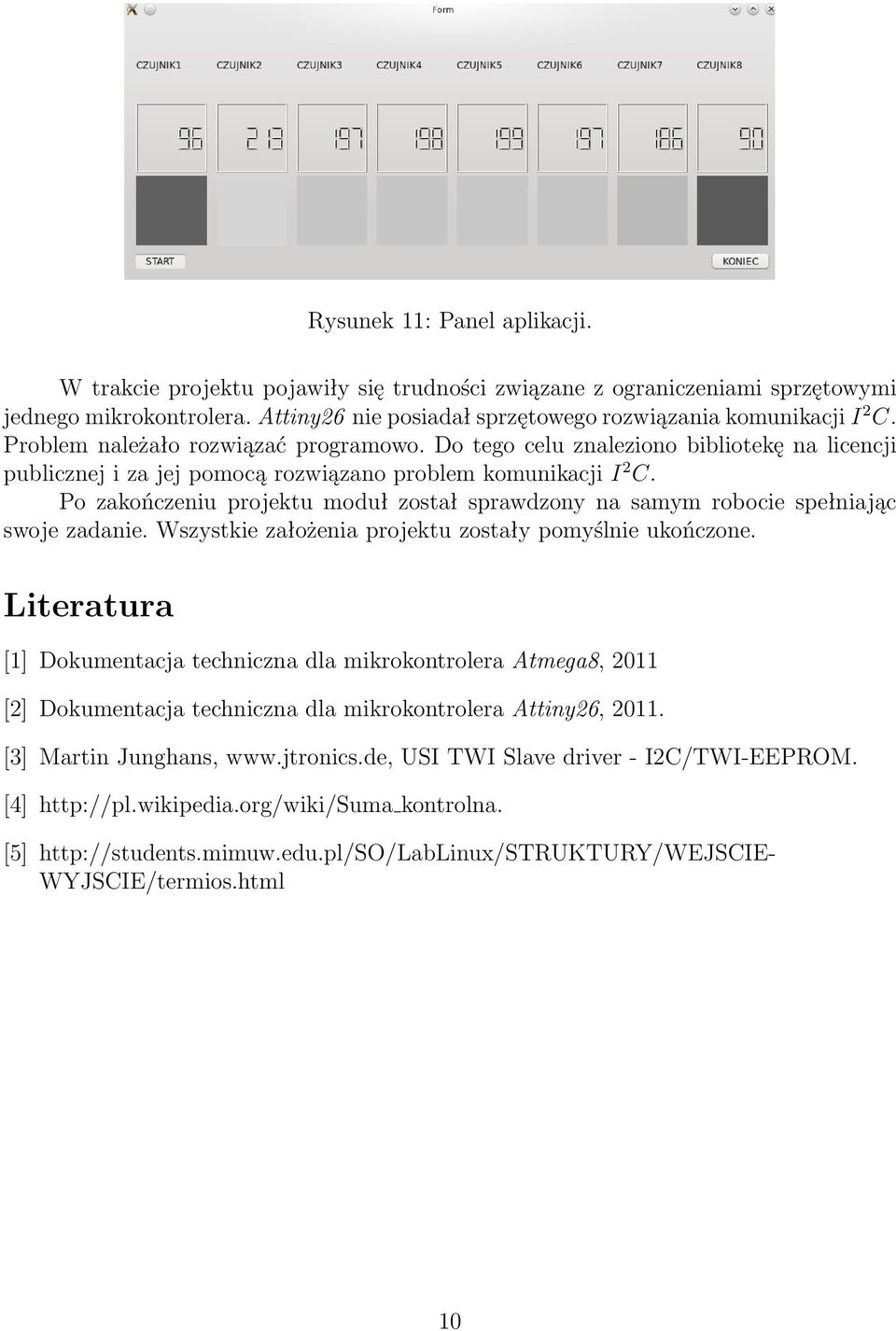 Po zakończeniu projektu moduł został sprawdzony na samym robocie spełniając swoje zadanie. Wszystkie założenia projektu zostały pomyślnie ukończone.