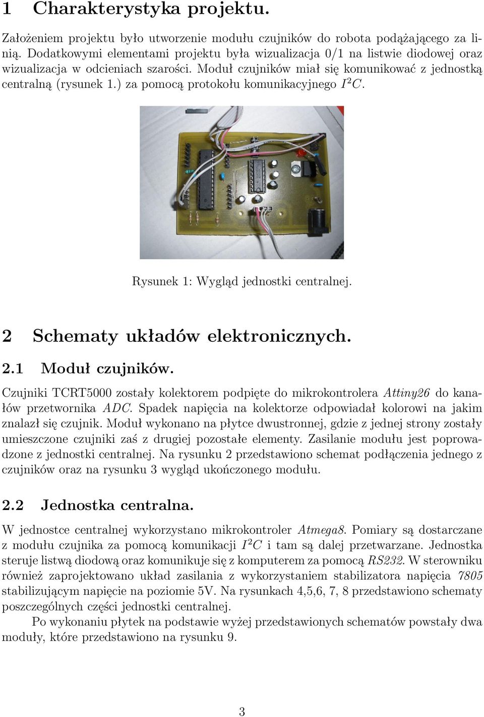 ) za pomocą protokołu komunikacyjnego I 2 C. Rysunek 1: Wygląd jednostki centralnej. 2 Schematy układów elektronicznych. 2.1 Moduł czujników.