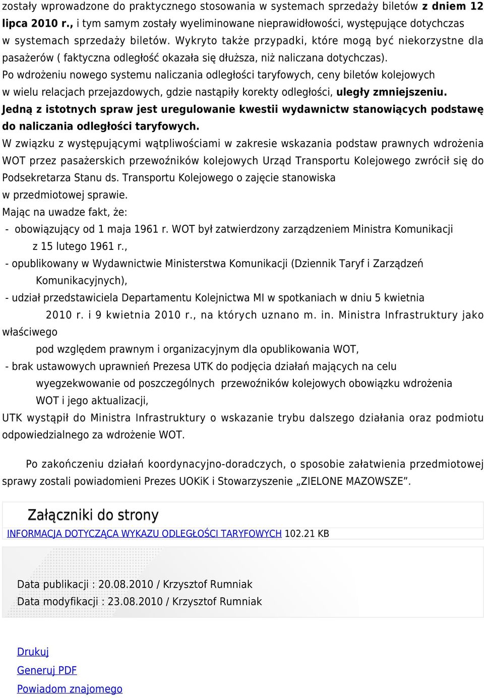 Wykryto także przypadki, które mogą być niekorzystne dla pasażerów ( faktyczna odległość okazała się dłuższa, niż naliczana dotychczas).