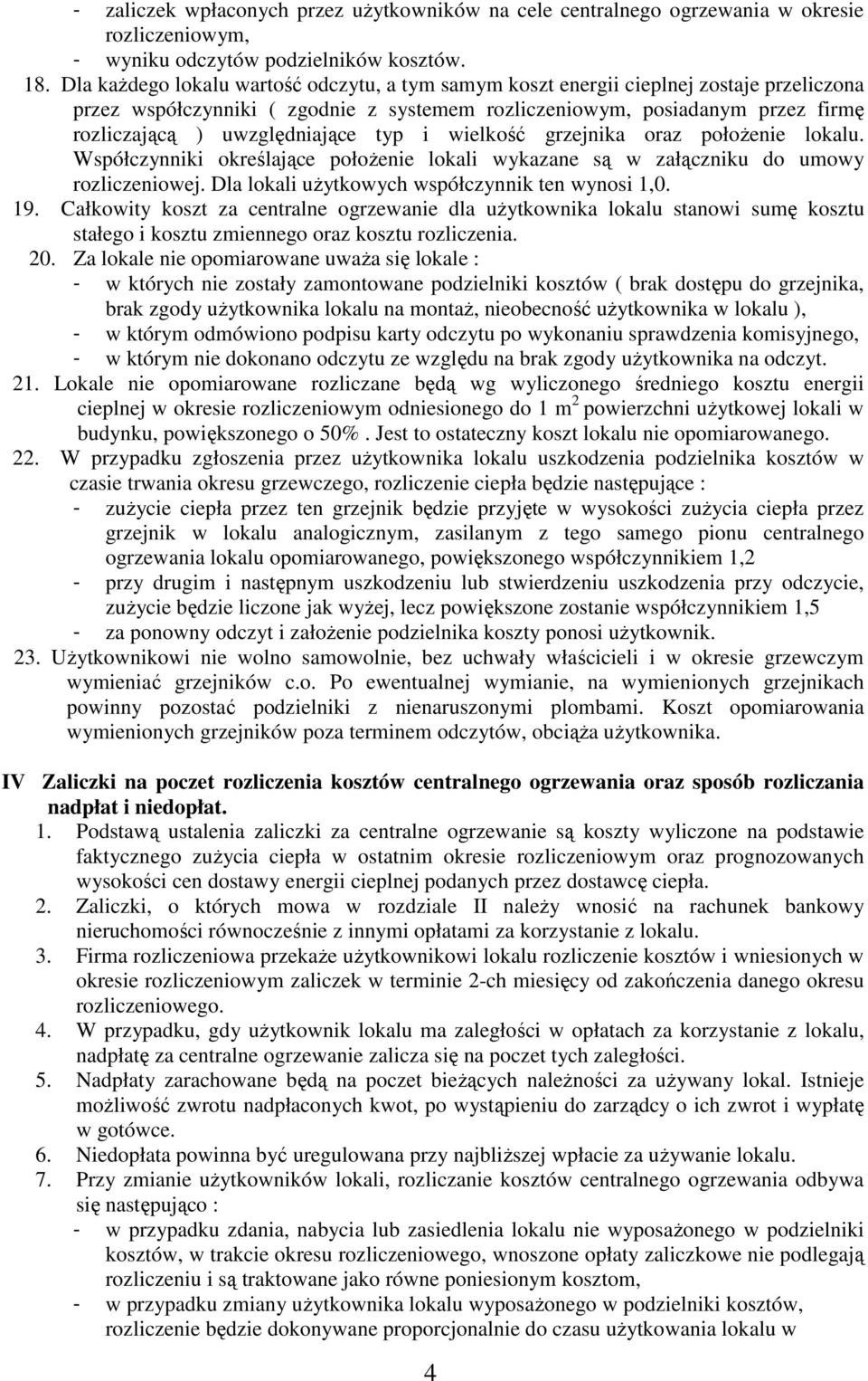 uwzględniające typ i wielkość grzejnika oraz połoŝenie lokalu. Współczynniki określające połoŝenie lokali wykazane są w załączniku do umowy rozliczeniowej.