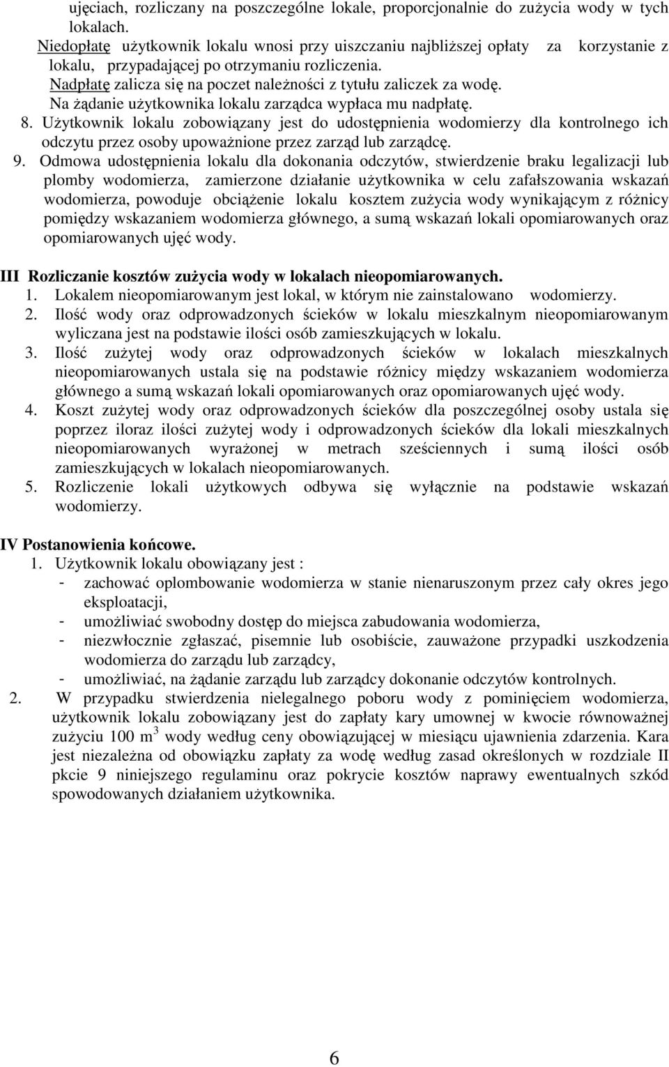 Nadpłatę zalicza się na poczet naleŝności z tytułu zaliczek za wodę. Na Ŝądanie uŝytkownika lokalu zarządca wypłaca mu nadpłatę. 8.
