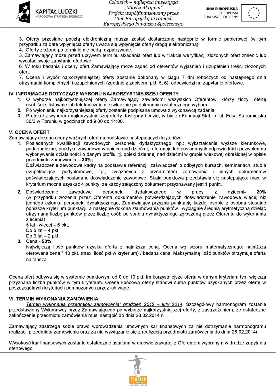 W toku badania i oceny ofert Zamawiający może żądać od oferentów wyjaśnień i uzupełnień treści złożonych ofert. 7.