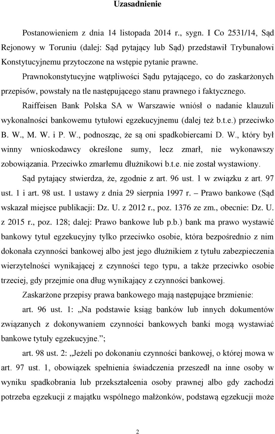 Prawnokonstytucyjne wątpliwości Sądu pytającego, co do zaskarżonych przepisów, powstały na tle następującego stanu prawnego i faktycznego.