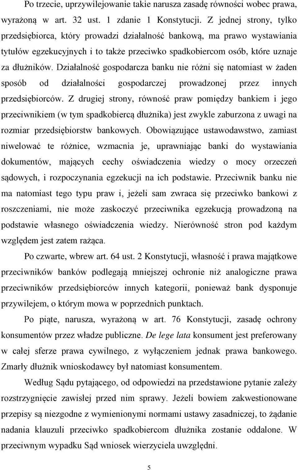 Działalność gospodarcza banku nie różni się natomiast w żaden sposób od działalności gospodarczej prowadzonej przez innych przedsiębiorców.