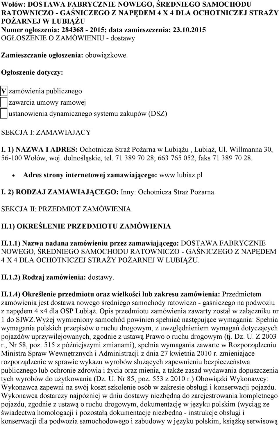 Ogłoszenie dotyczy: V zamówienia publicznego zawarcia umowy ramowej ustanowienia dynamicznego systemu zakupów (DSZ) SEKCJA I: ZAMAWIAJĄCY I.