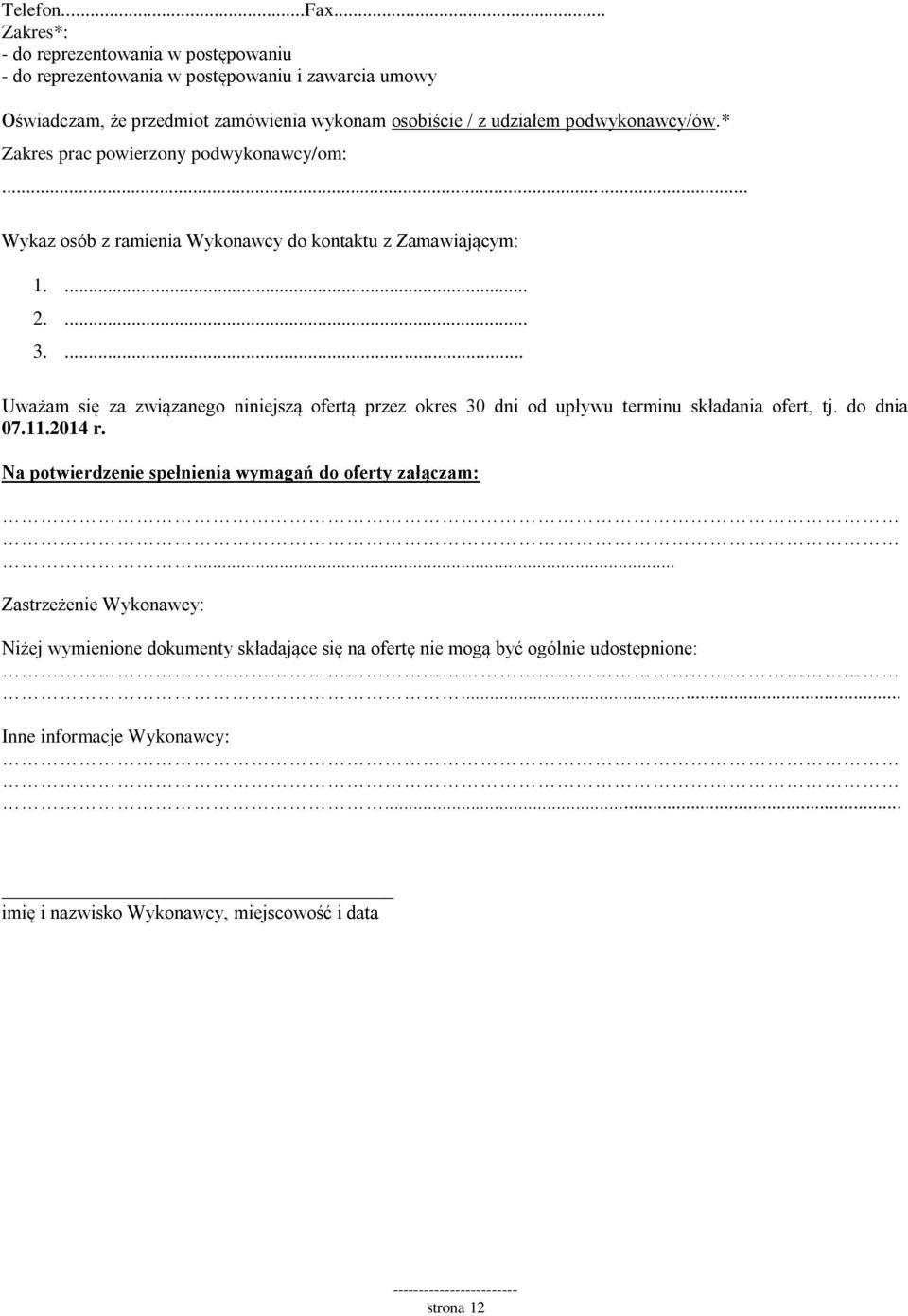 podwykonawcy/ów.* Zakres prac powierzony podwykonawcy/om:... Wykaz osób z ramienia Wykonawcy do kontaktu z Zamawiającym: 1.... 2.... 3.