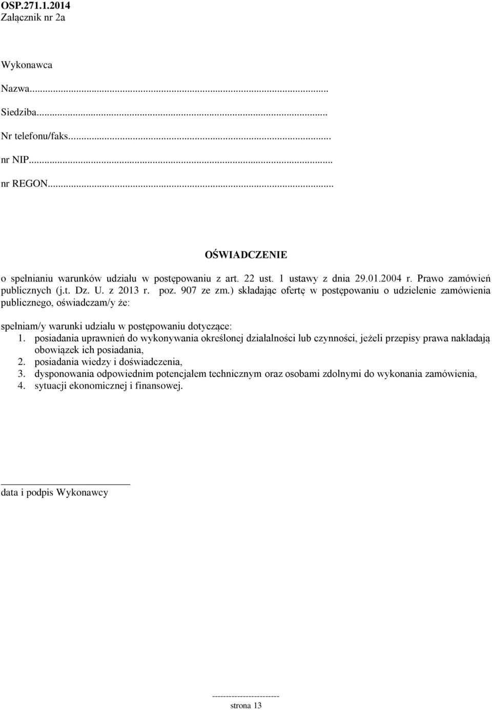 ) składając ofertę w postępowaniu o udzielenie zamówienia publicznego, oświadczam/y że: spełniam/y warunki udziału w postępowaniu dotyczące: 1.