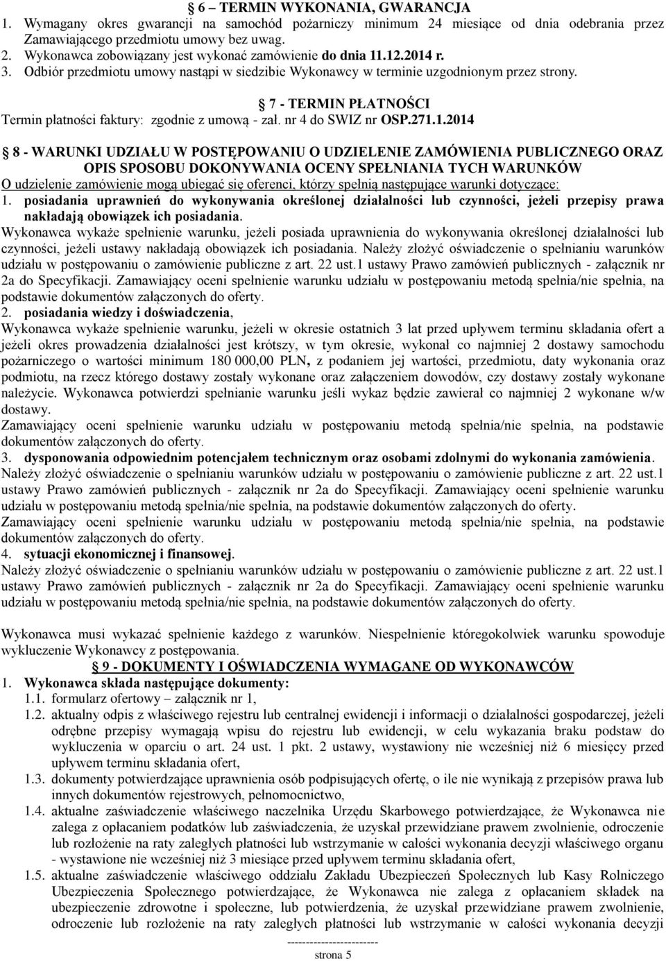 1.2014 8 - WARUNKI UDZIAŁU W POSTĘPOWANIU O UDZIELENIE ZAMÓWIENIA PUBLICZNEGO ORAZ OPIS SPOSOBU DOKONYWANIA OCENY SPEŁNIANIA TYCH WARUNKÓW O udzielenie zamówienie mogą ubiegać się oferenci, którzy