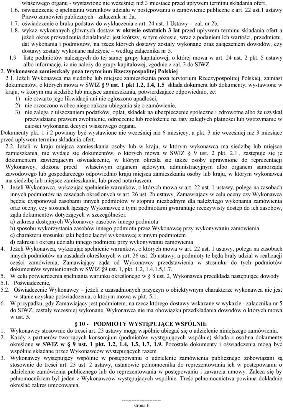 wykaz wykonanych głównych dostaw w okresie ostatnich 3 lat przed upływem terminu składania ofert a jeżeli okres prowadzenia działalności jest krótszy, w tym okresie, wraz z podaniem ich wartości,