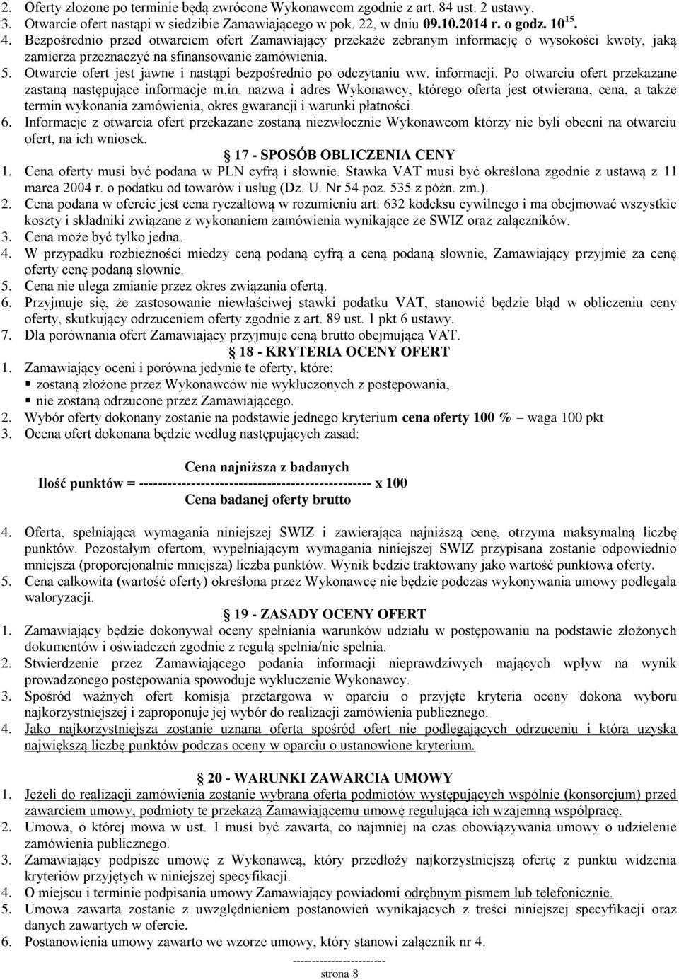 Otwarcie ofert jest jawne i nastąpi bezpośrednio po odczytaniu ww. inf