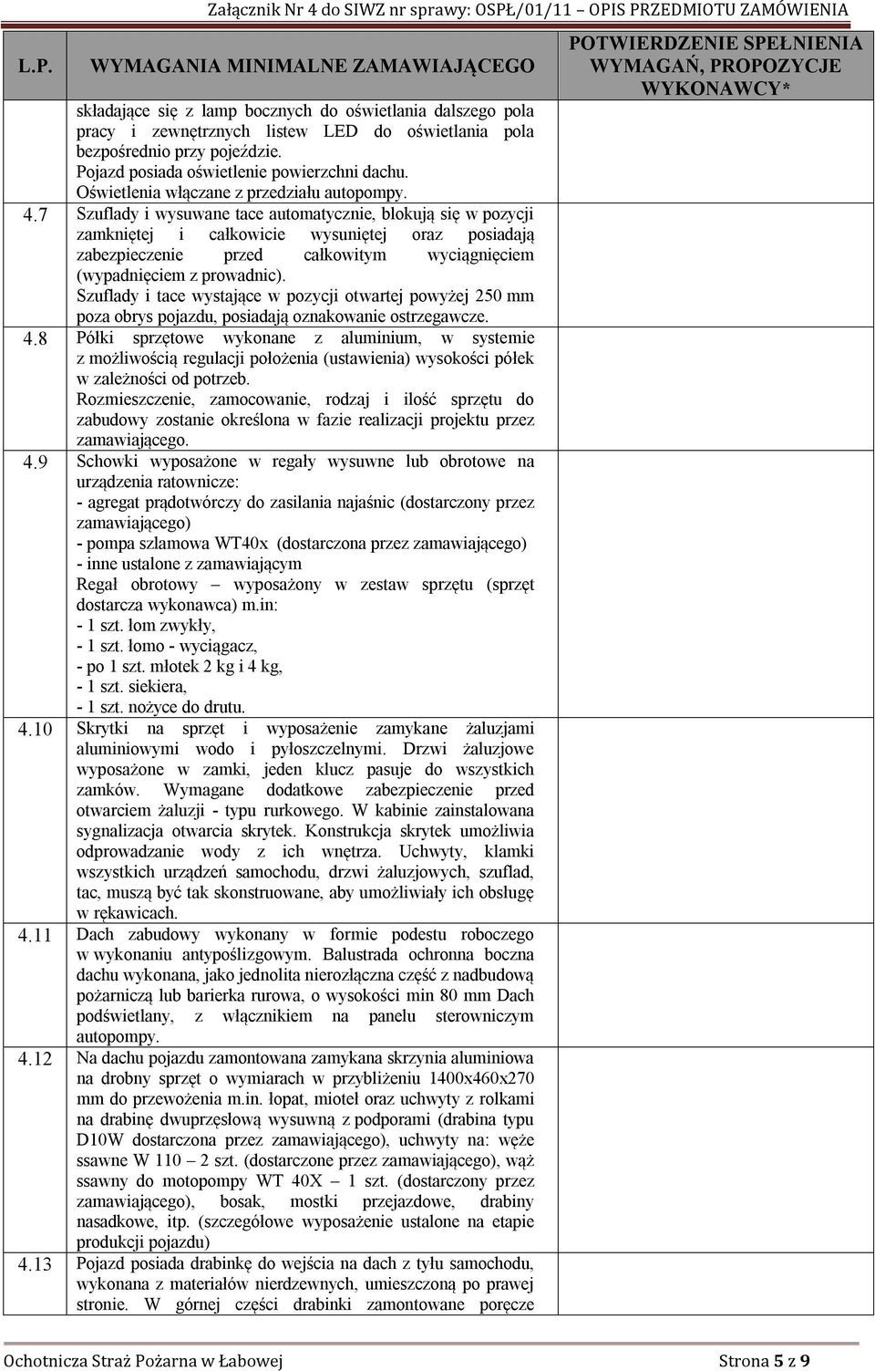 7 Szuflady i wysuwane tace automatycznie, blokują się w pozycji zamkniętej i całkowicie wysuniętej oraz posiadają zabezpieczenie przed całkowitym wyciągnięciem (wypadnięciem z prowadnic).