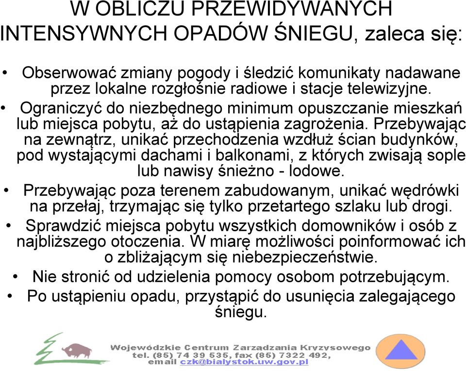 Przebywając na zewnątrz, unikać przechodzenia wzdłuż ścian budynków, pod wystającymi dachami i balkonami, z których zwisają sople lub nawisy śnieżno - lodowe.