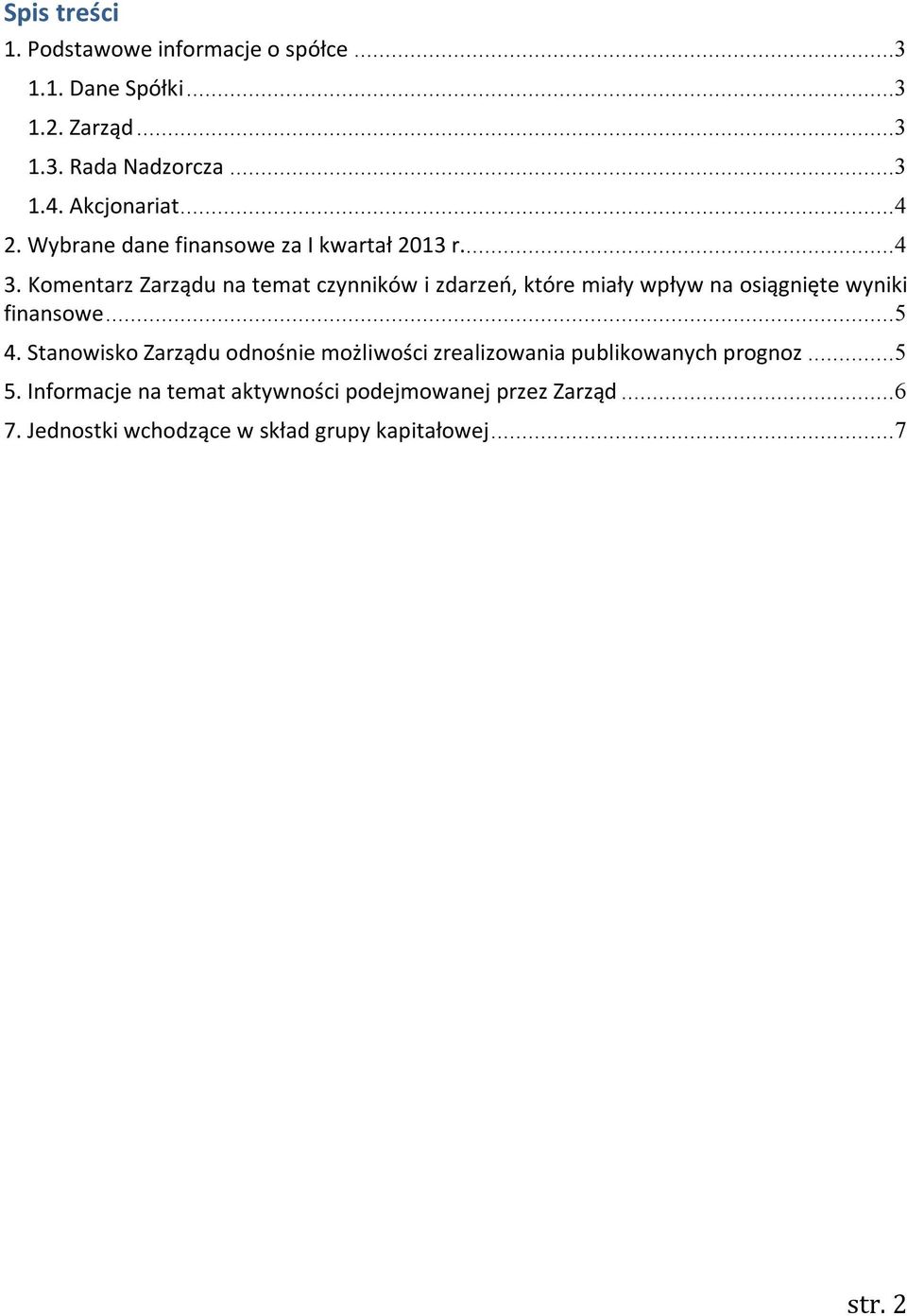 Komentarz Zarządu na temat czynników i zdarzeń, które miały wpływ na osiągnięte wyniki finansowe...5 4.