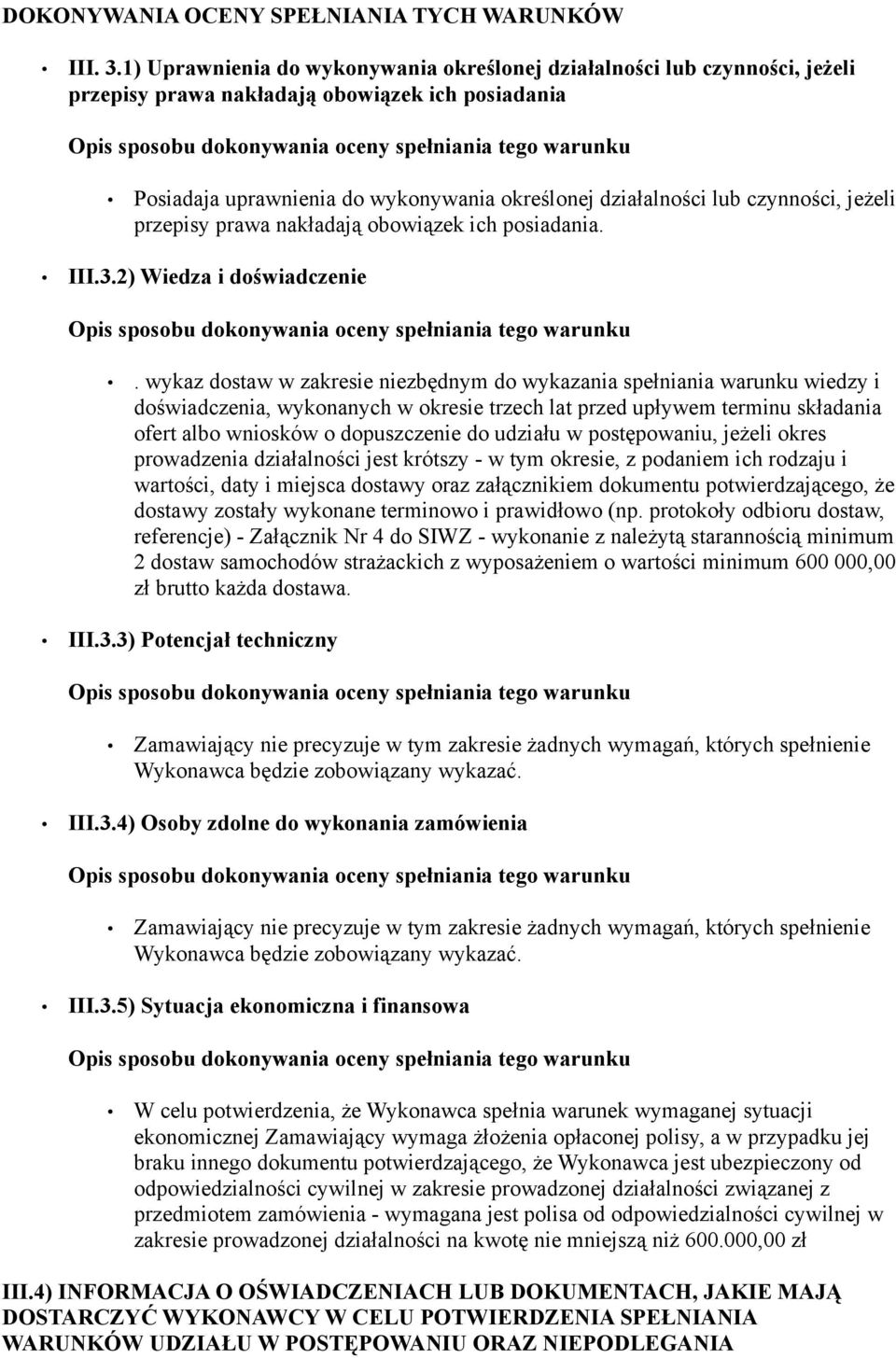 czynności, jeżeli przepisy prawa nakładają obowiązek ich posiadania. III.3.2) Wiedza i doświadczenie.