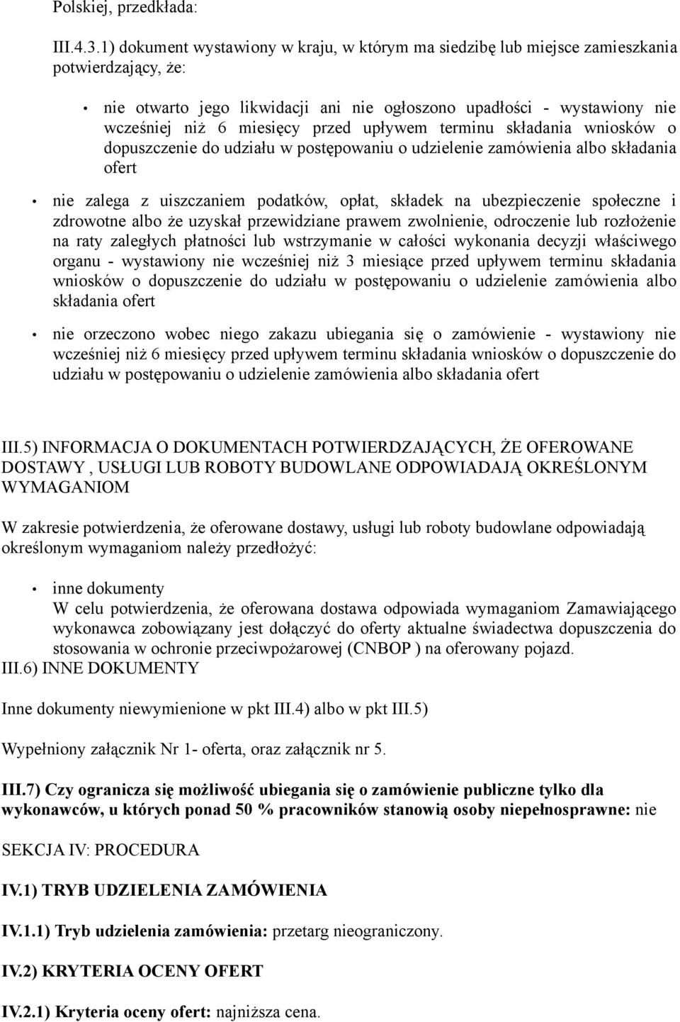 przed upływem terminu składania wniosków o dopuszczenie do udziału w postępowaniu o udzielenie zamówienia albo składania ofert nie zalega z uiszczaniem podatków, opłat, składek na ubezpieczenie