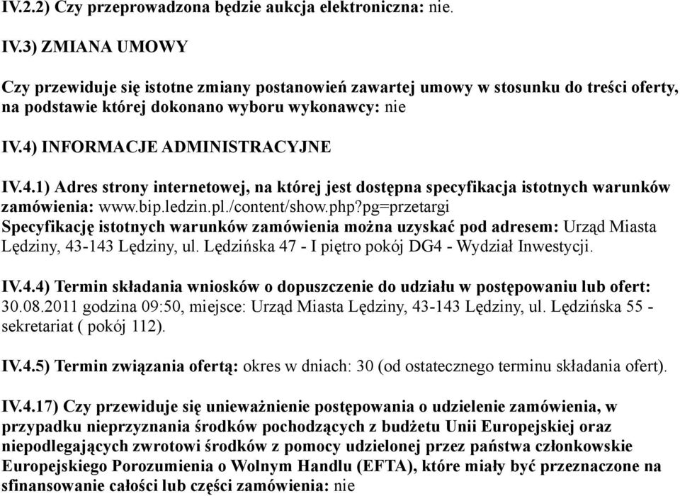 INFORMACJE ADMINISTRACYJNE IV.4.1) Adres strony internetowej, na której jest dostępna specyfikacja istotnych warunków zamówienia: www.bip.ledzin.pl./content/show.php?