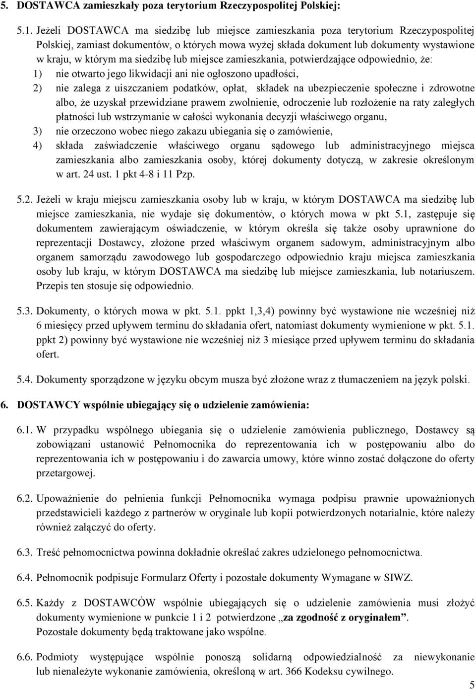 siedzibę lub miejsce zamieszkania, potwierdzające odpowiednio, że: 1) nie otwarto jego likwidacji ani nie ogłoszono upadłości, 2) nie zalega z uiszczaniem podatków, opłat, składek na ubezpieczenie