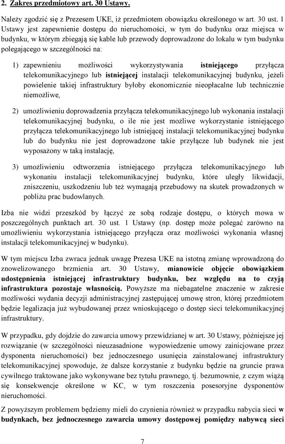 na: 1) zapewnieniu możliwości wykorzystywania istniejącego przyłącza telekomunikacyjnego lub istniejącej instalacji telekomunikacyjnej budynku, jeżeli powielenie takiej infrastruktury byłoby